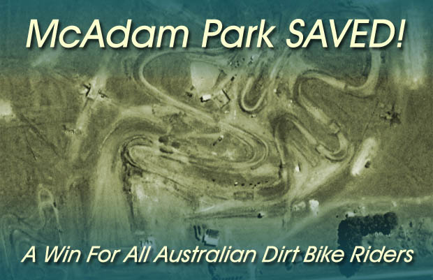 
 McAdam Park in Barrabool near Geelong 
               Saved at last! 
 A WIN for all Aussie Dirt Bike Riders 
